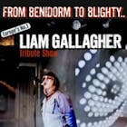 Benidorm's Number One Liam Gallagher Tribute Show