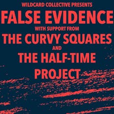 False Evidence w/ The Curvy Squares + The Half-Time Project at The Wee Red Bar