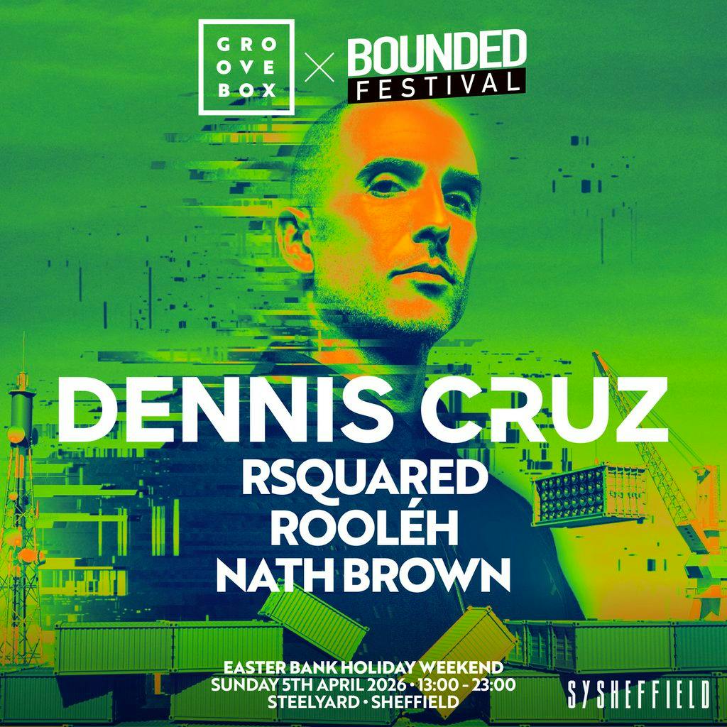 DENNIS CRUZ | Groovebox X Bounded at SY Sheff at SYSheffield (Steel Yard)