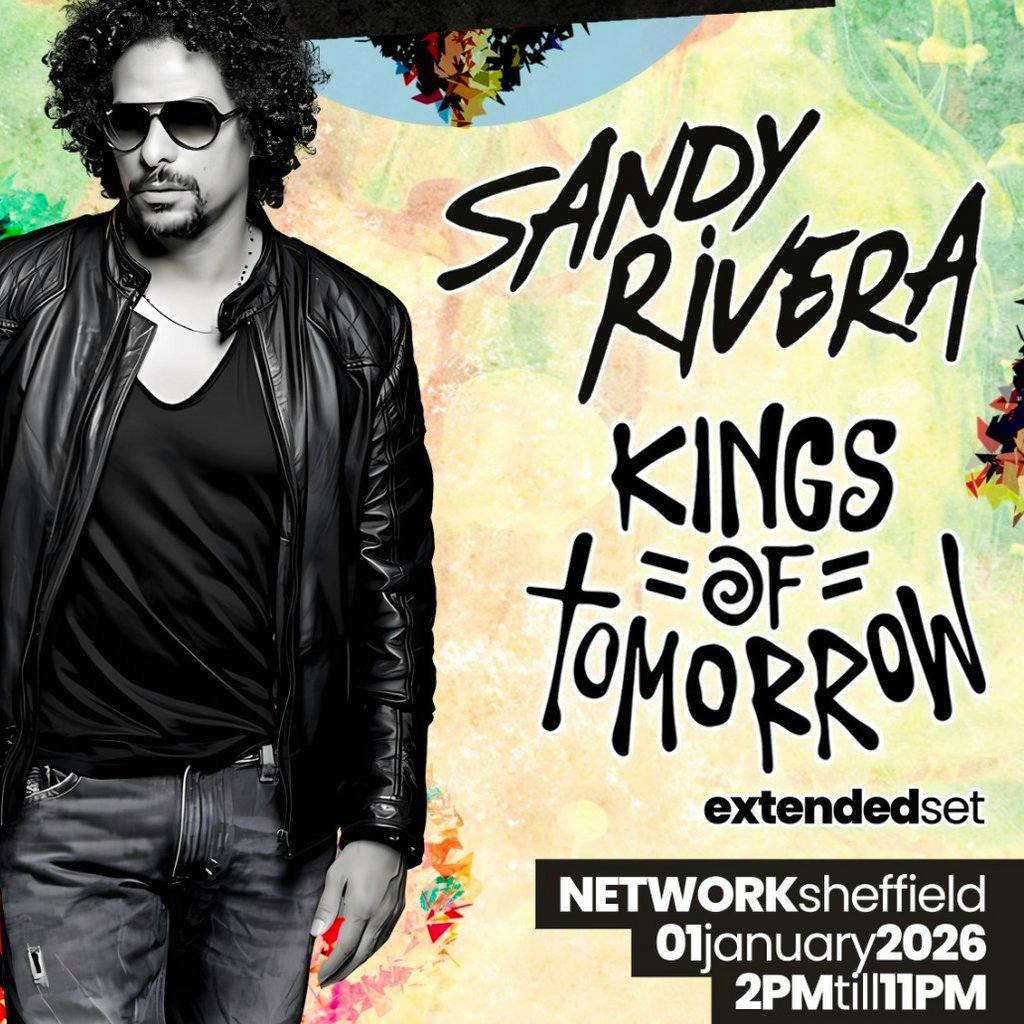 Sandy Rivera: Kings Of Tomorrow - New Years Day Rave at Network   Sheffield