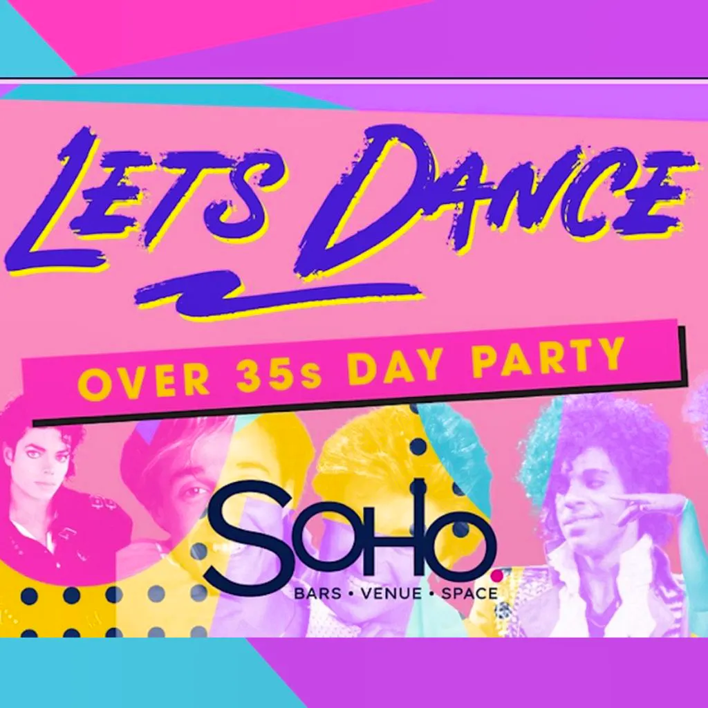 +35 Nostalgic Day Time Event: LETS DANCE at Soho Dublin