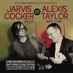 Jarvis Cocker (Pulp) B2B Alexis Taylor (Hot Chip) [SOLD OUT] Tickets | Hare And Hounds Kings Heath Birmingham  | Sun 5th May 2024 Lineup