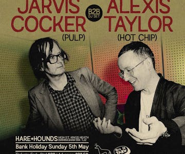 Jarvis Cocker (Pulp) B2B Alexis Taylor (Hot Chip) [SOLD OUT]