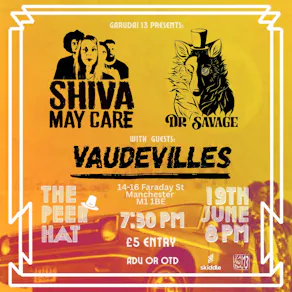 Shiva May Care + Dr. Savage + Vaudevilles
