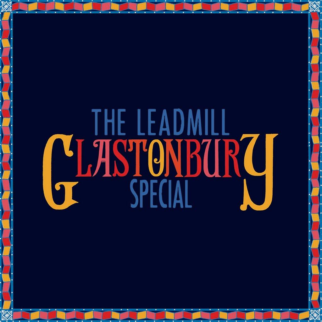 The Leadmill Glastonbury Special! The Leadmill Sheffield Sat 29 June 2024