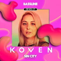 Bassline presents Koven & Something Something Tickets | Sin City Swansea  | Sat 20th November 2021 Lineup
