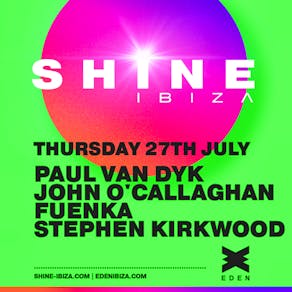 SHINE Ibiza with Paul van Dyk, John O'Callaghan, FUENKA..