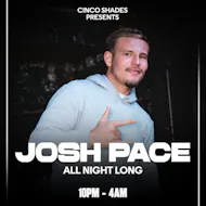 Cinco Shades: Josh Pace (All Night Long) at Joshua Brooks