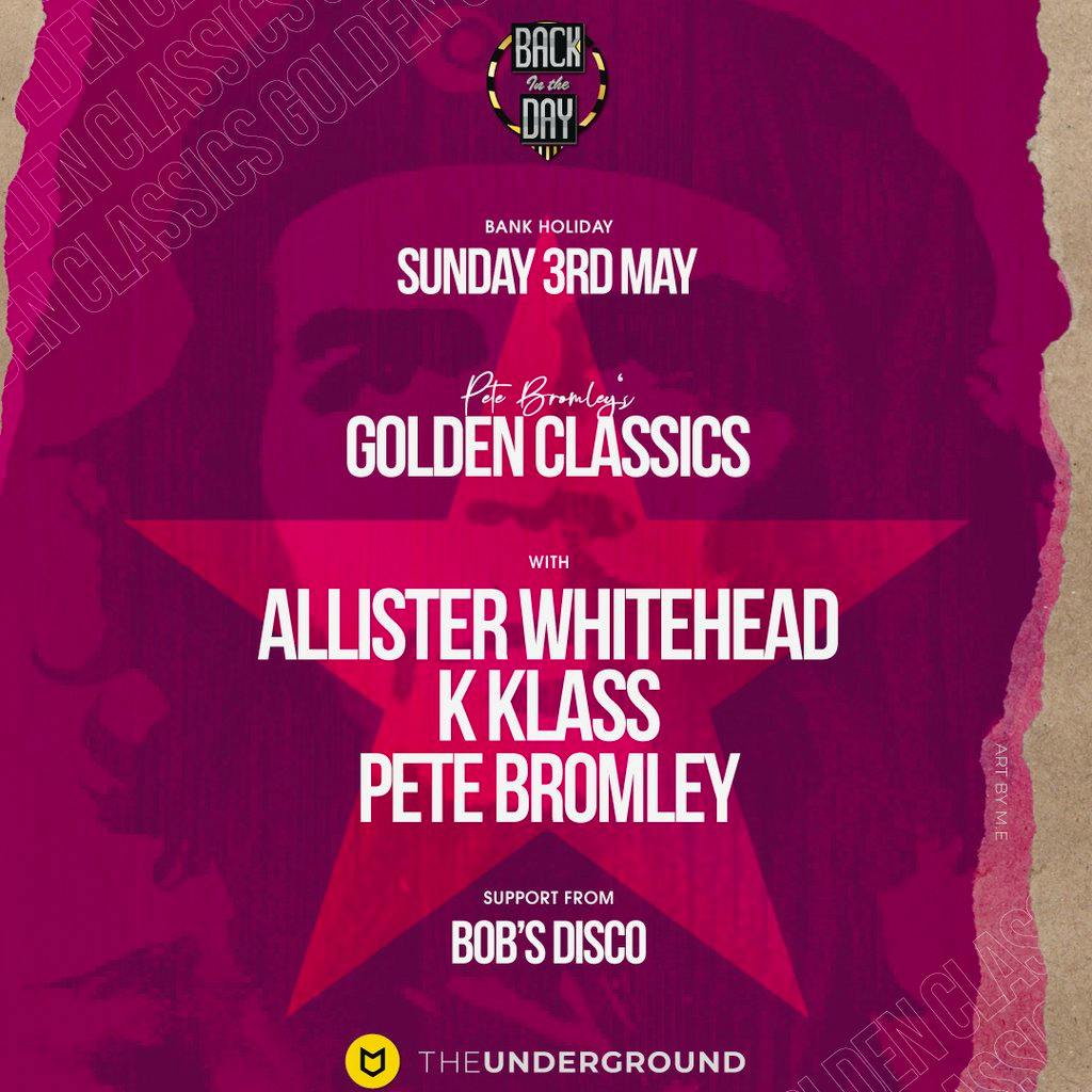Golden Classics with Allister Whitehead, K Klass & Pete Bromley at The Underground