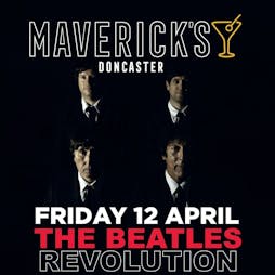 The Beatles Revolution Tickets | Maverick's Doncaster Doncaster  | Fri 12th April 2024 Lineup