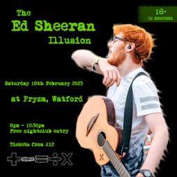 The Ed Sheeran Illusion Tickets | PRYZM Watford  | Sat 18th February 2023 Lineup