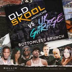 Old Skool Anthems vs UK Garage Bottomless Brunch Tickets | BALLIN' Maidstone Maidstone  | Sat 4th May 2024 Lineup