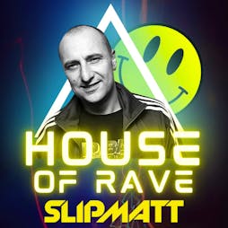 House of Rave presents Slipmatt Tickets | The Clubhouse Music Venue  Corby  | Sat 18th March 2023 Lineup
