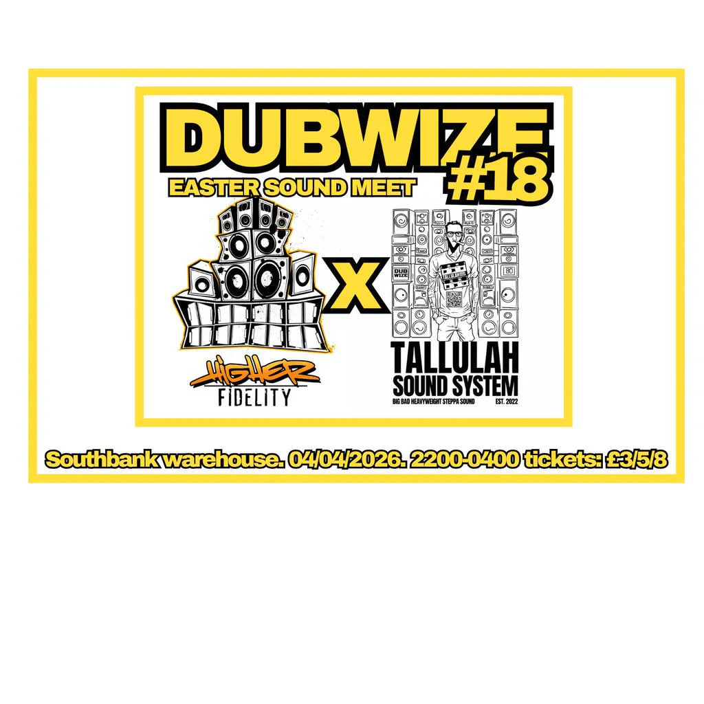 Dubwize#018: Higher Fidelity meets Tallulah soundsystem at Southbank Wearhouse Sheffield