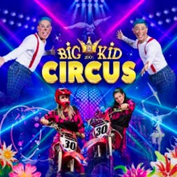 Big Kid Circus Livingston Tickets | The Centre Livingston Livingston   | Sun 2nd June 2024 Lineup