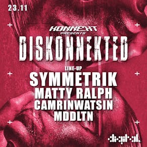 DISKONNEKTED presents Symmetrik - Matty Ralph @ Digital