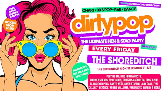 Dirty Pop // The BIG Hen, Stag & Birthday Party - Every Friday // The Shoreditch London