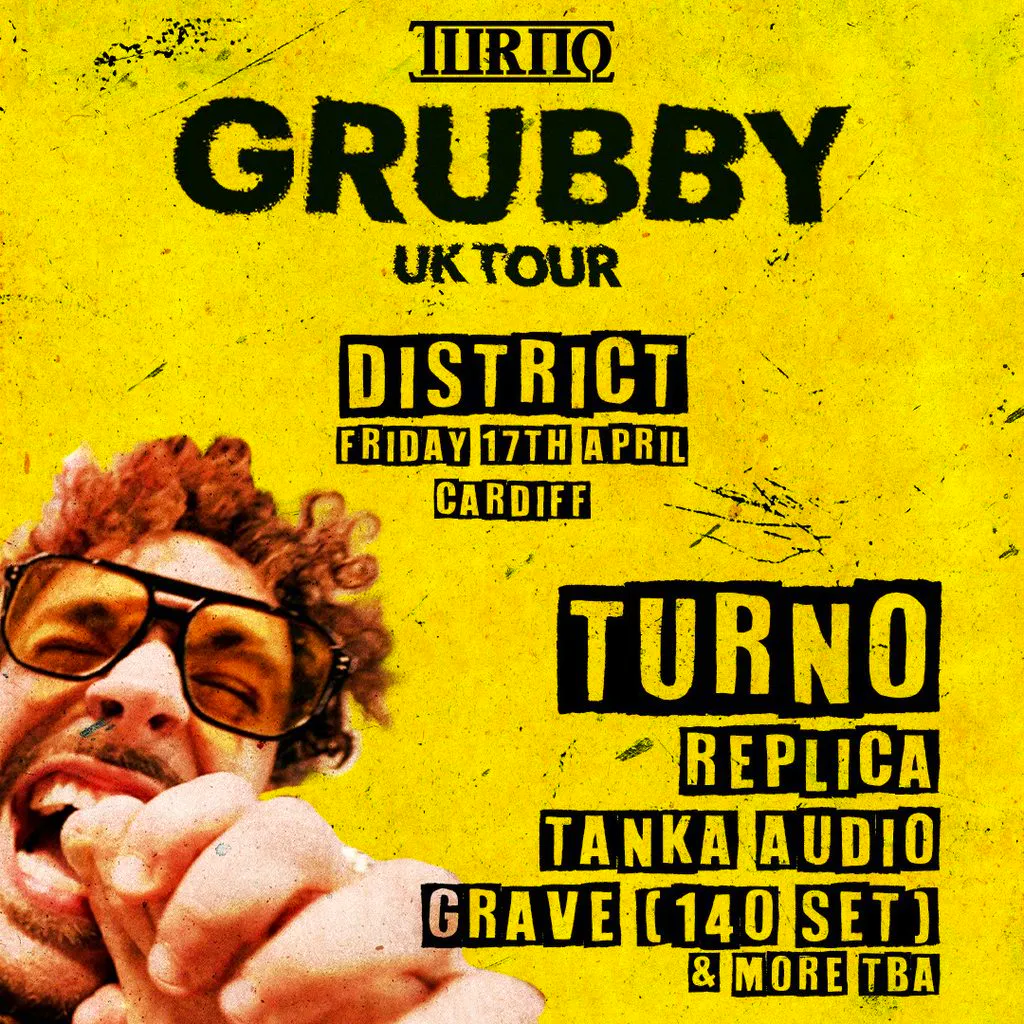 Turno : Grubby UK Tour at District Cardiff