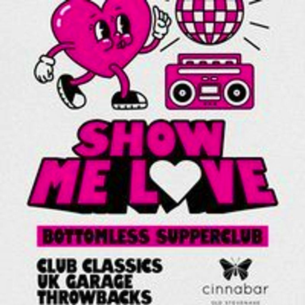Show Me Love - Bottomless Supper Club - Stevenage at Cinnabar