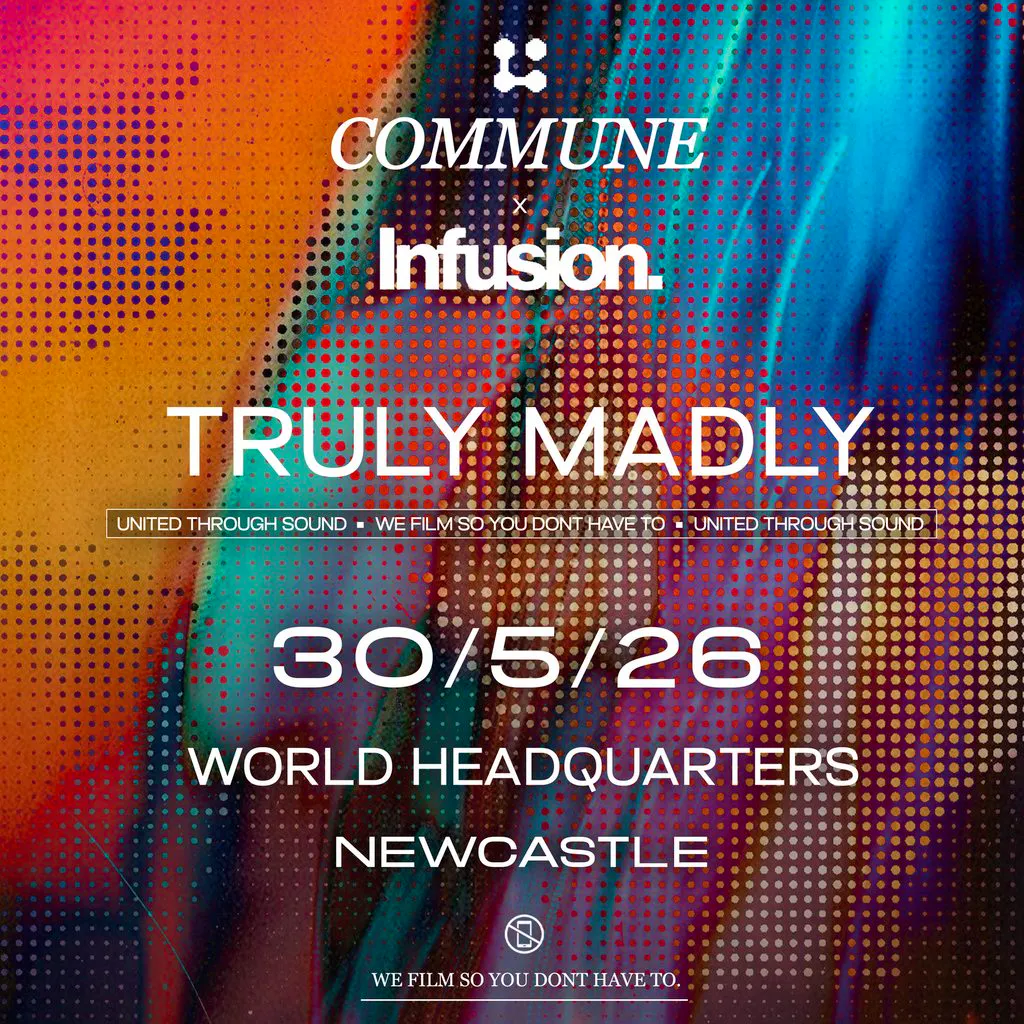 Commune x Infusion Present: Truly Madly at Worldheadquarters Newcastle