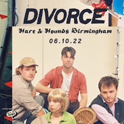 Divorce Tickets | Hare And Hounds Birmingham  | Thu 6th October 2022 Lineup