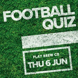 The Football Quiz at Play Brew Tickets | Play Brew Taproom Middlesbrough  | Thu 6th June 2024 Lineup