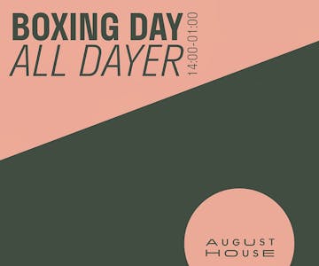 August House, Boxing Day - All Dayer