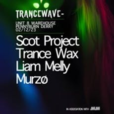Trancewave presents Scot Project & Trance Wax at UNIT 8 WAREHOUSE, DERRY