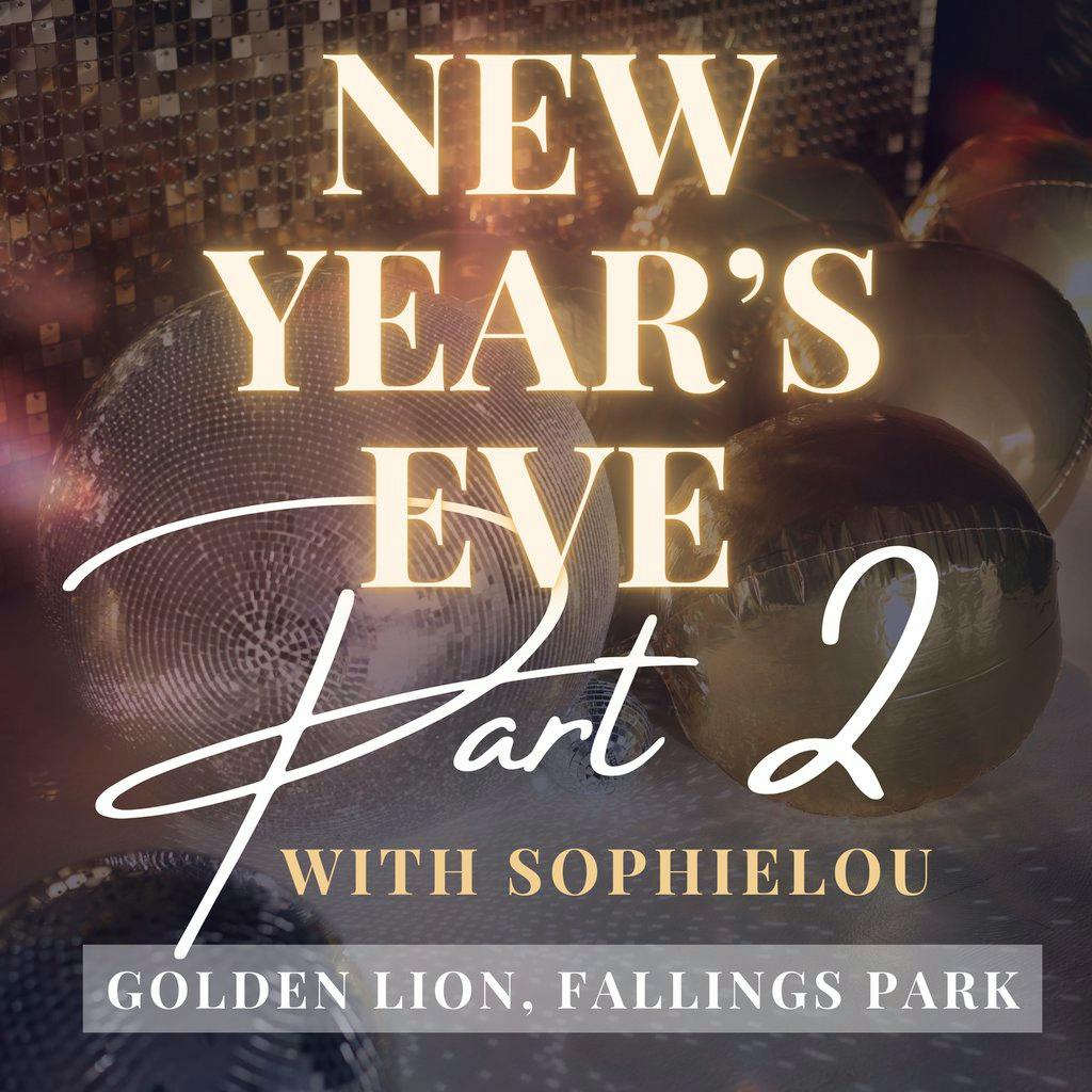 Sophielou Presents: NYE Part 2 at Golden Lion, Fallings Park
