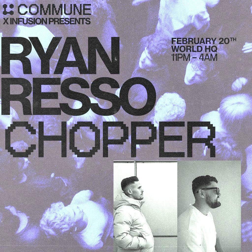 Commune x Infusion present Ryan Resso & Chopper at World Headquarters