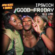 IPSWICH 3RD APRIL - Afrobeats N Brunch - Good Friday Bank Hol at The Moloko