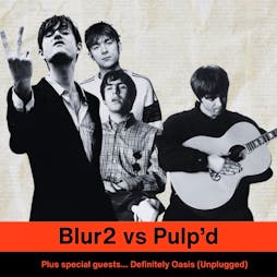 Blur2 vs Pulp'd W/ special guests Definitely Oasis (Unplugged) E Tickets | The Liquid Room Edinburgh  | Fri 27th September 2024 Lineup