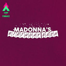 Madonna's Birthday Bash Tickets | Camp And Furnace Liverpool   | Sat 18th August 2018 Lineup