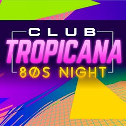 Club Tropicana - The UK's Biggest 80's Night Tickets | Teesside University Students' Union Middlesbrough  | Fri 25th March 2022 Lineup
