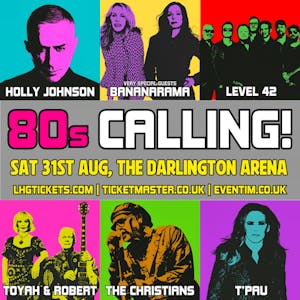 80s Calling! Holly Johnson with very special guests Bananarama