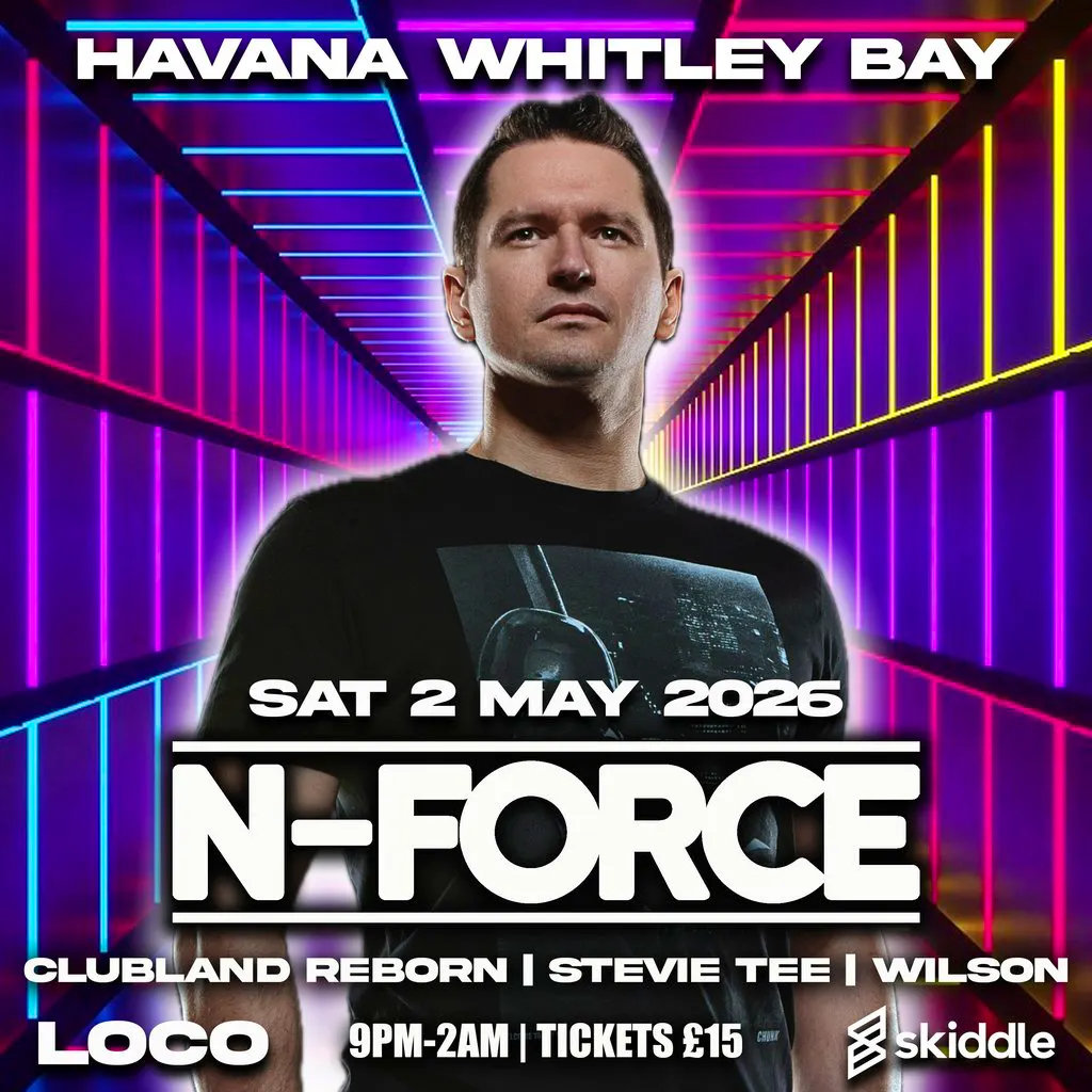 Loco Presents N-Force @ Havana Feat Clubland Reborn at Havana Whitley Bay
