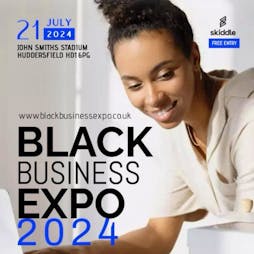 Black Business Expo 2024 Tickets | The John Smiths Stadium. Huddersfield  | Sun 21st July 2024 Lineup