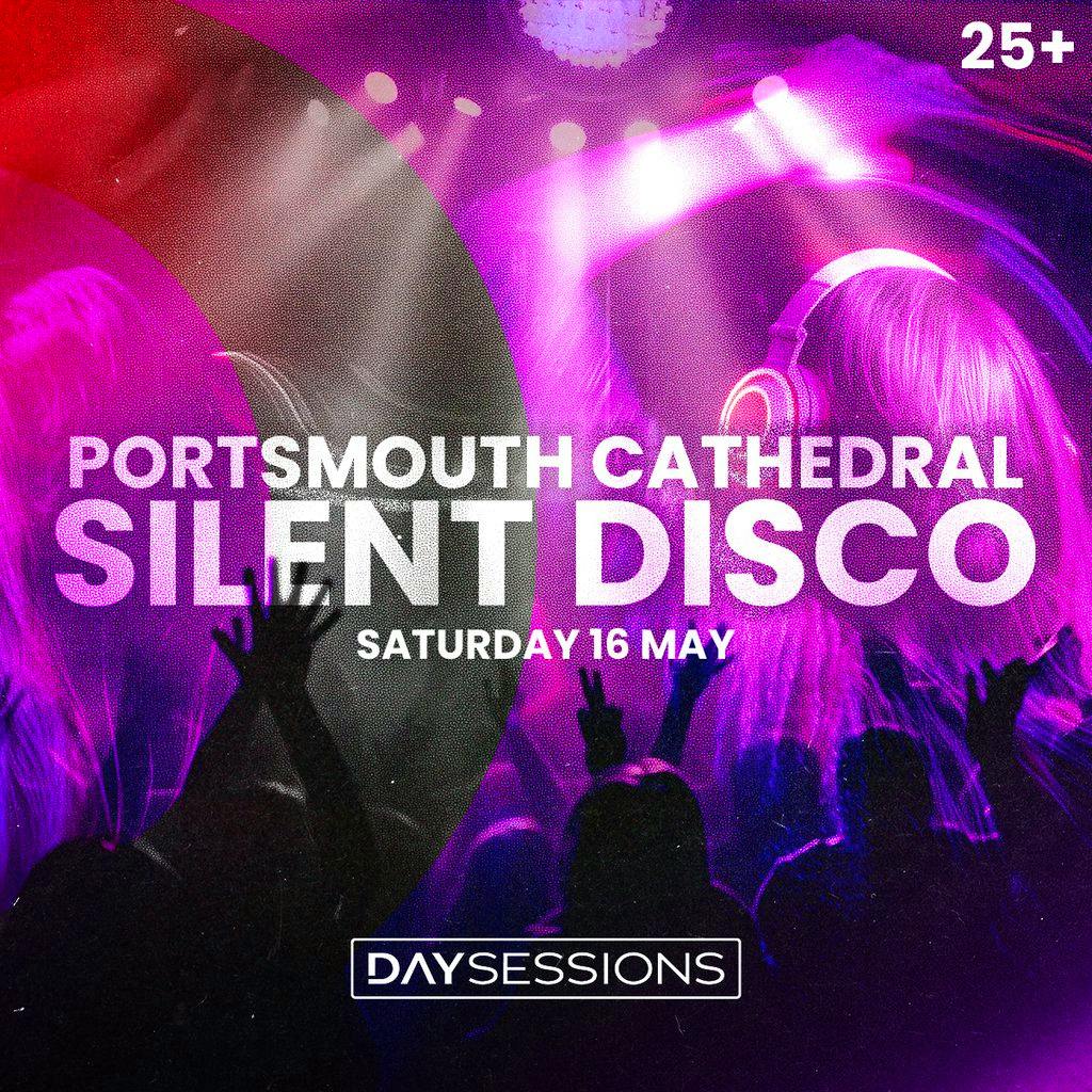 DAY SESSIONS Presents: SILENT DISCO - Portsmouth - May 2026 at Portsmouth Cathedral