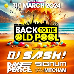 Back To The Old Pool Easter Sunday 2024 Tickets | Trilogy Nightclub Blackpool Blackpool  | Sun 31st March 2024 Lineup