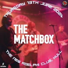 The Matchbox at The New Adelphi Club, Hull at The New Adelphi Club