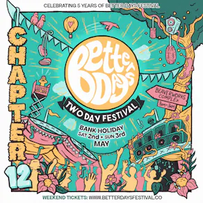 Better Days Festival Chapter 12 - Bank Holiday 2 Day Festival