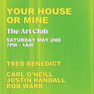Your House Or Mine // The Art Club // Saturday May 2nd at The Art Club
