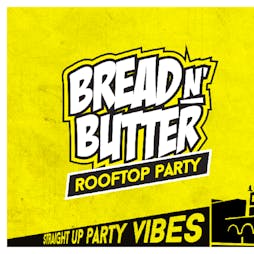 Bread n' Butter Rooftop Party Tickets | LAB11 Birmingham  | Sat 18th August 2018 Lineup