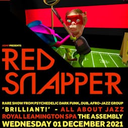 Venue: Red Snapper + Up, Bustle Out | The Assembly Leamington Spa  | Wed 11th May 2022